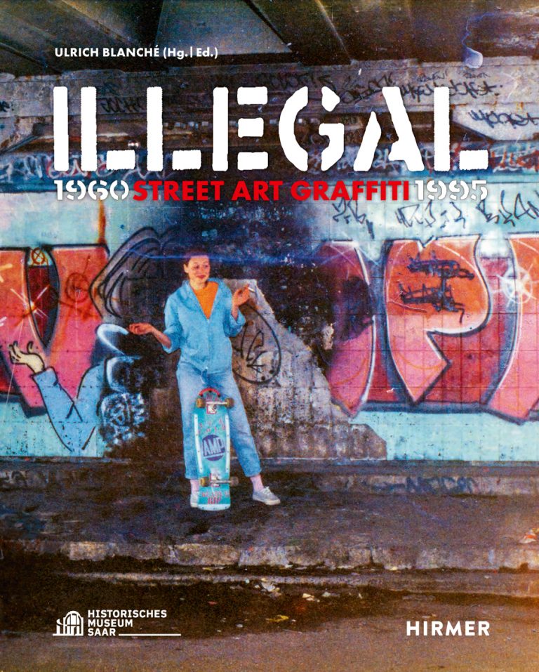 ILLEGAL – Street Art Graffiti im Hirmer-Verlag – und im Historischen Museum Saar